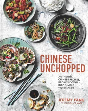 Chinese Unchopped; Authentic Chinese Recipes Broken Down into Simple Techniques