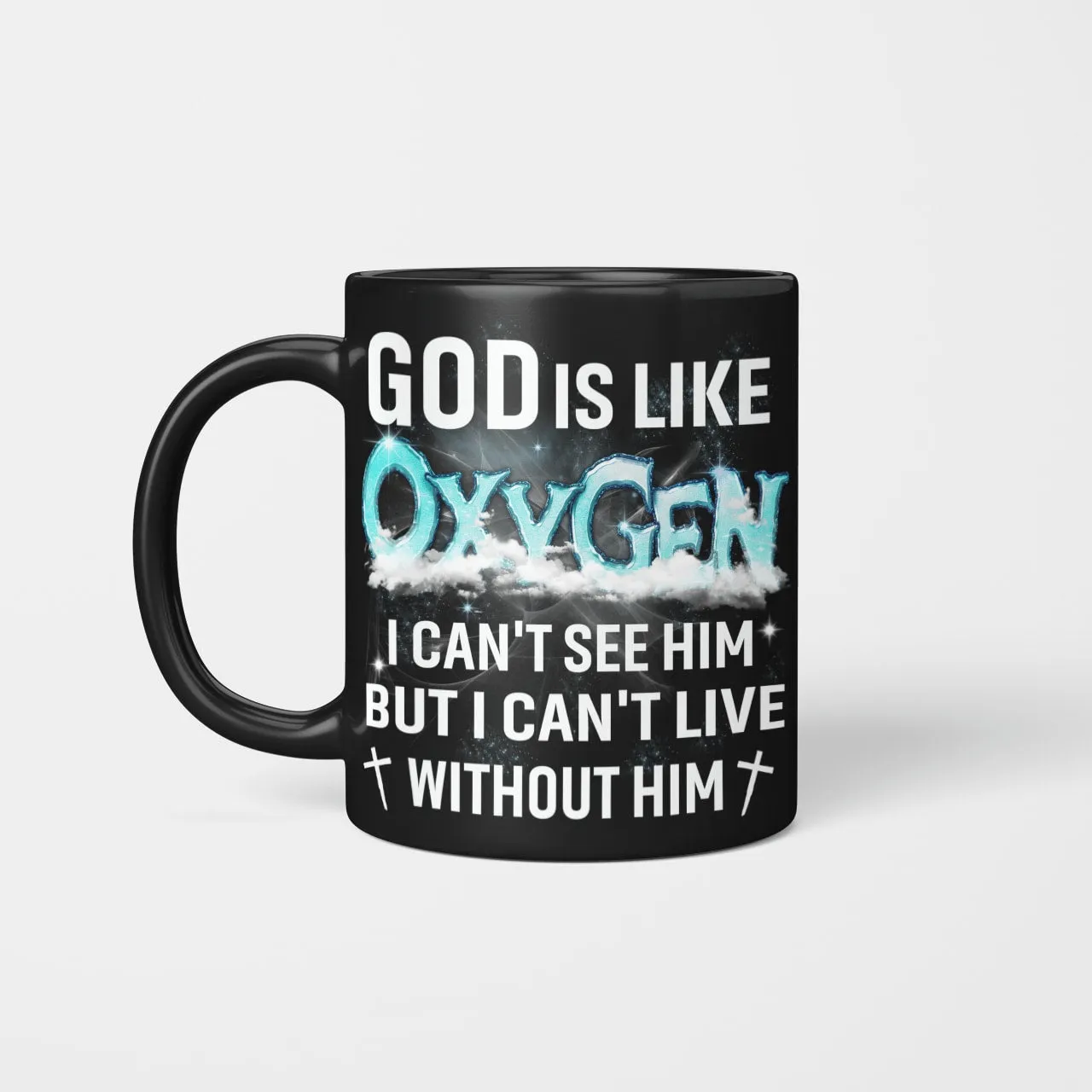 God Is Like Oxygen I Can't See Him But I Can't Live Without Him, God Mug, Jesus Mug, Faith Mug