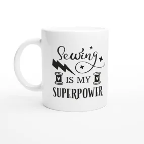 Sewing is My Superpower - Quilters Gift - White 11oz Ceramic Mug